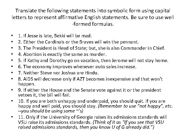 Translate the following statements into symbolic form using capital letters to represent affirmative English