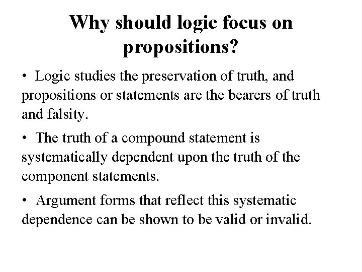 Why should logic focus on propositions? • Logic studies the preservation of truth, and