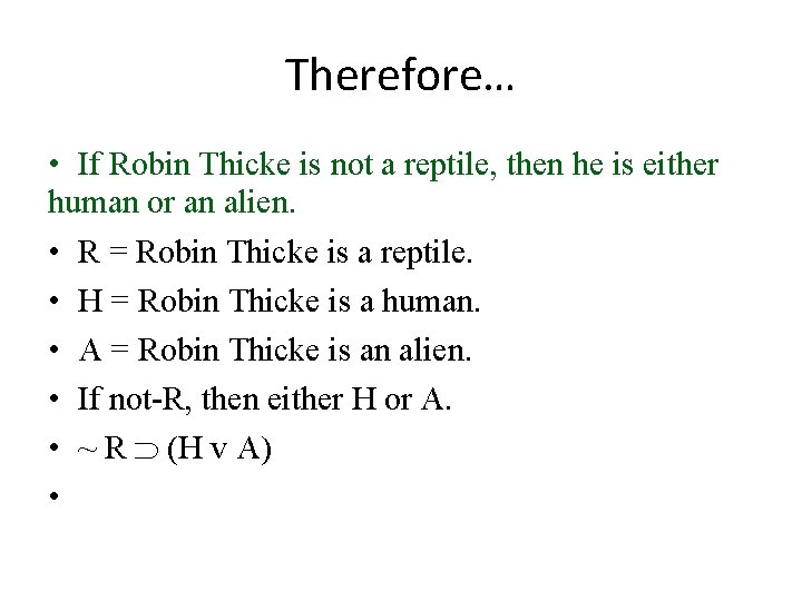 Therefore… • If Robin Thicke is not a reptile, then he is either human