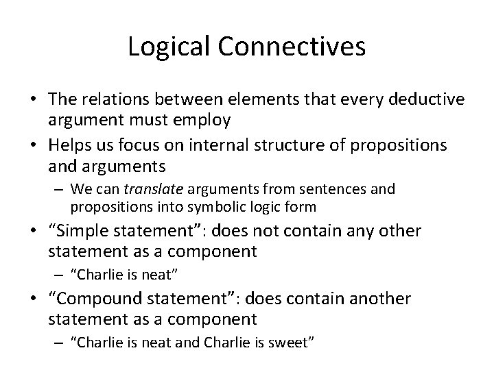 Logical Connectives • The relations between elements that every deductive argument must employ •