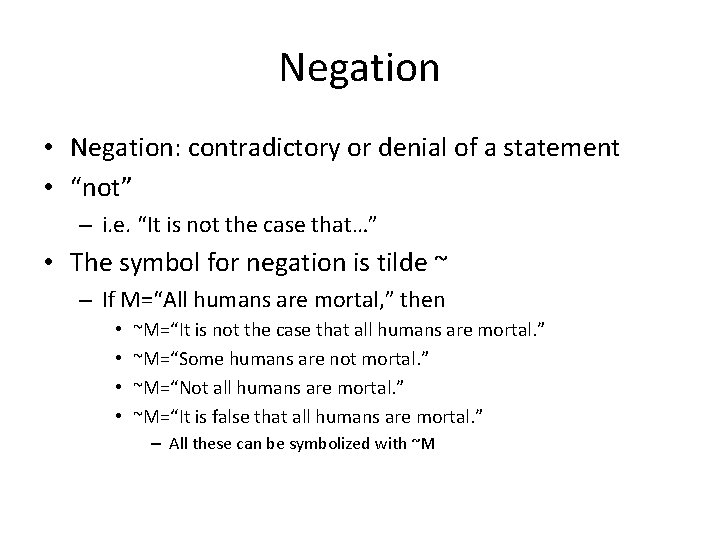 Negation • Negation: contradictory or denial of a statement • “not” – i. e.