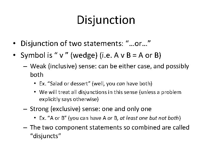 Disjunction • Disjunction of two statements: “…or…” • Symbol is “ v ” (wedge)