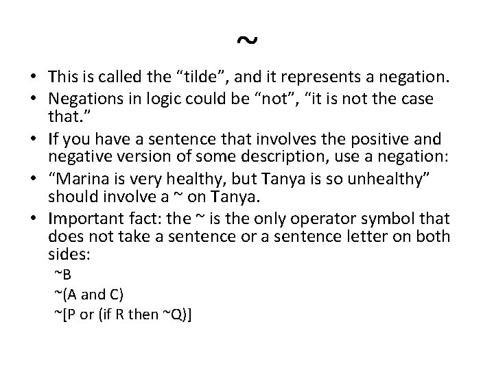 ~ • This is called the “tilde”, and it represents a negation. • Negations