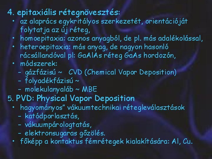 4. epitaxiális rétegnövesztés: • az alaprács egykritályos szerkezetét, orientációját folytatja az új réteg, •