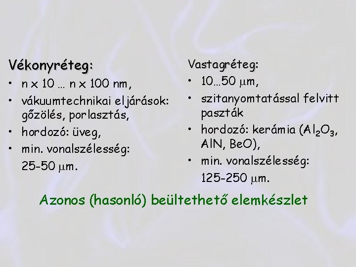 Vékonyréteg: • n x 10 … n x 100 nm, • vákuumtechnikai eljárások: gőzölés,