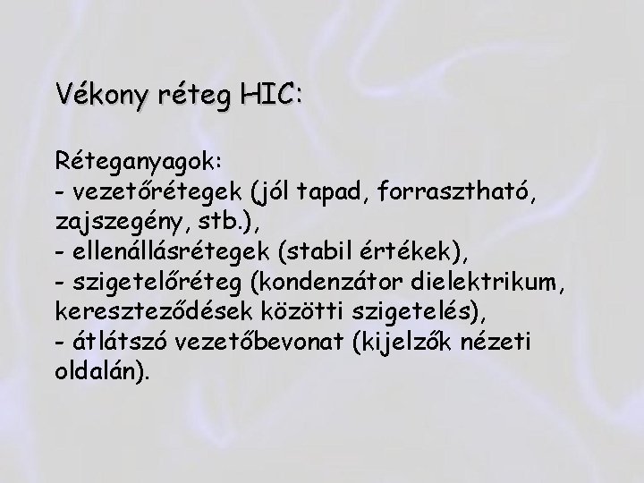 Vékony réteg HIC: Réteganyagok: - vezetőrétegek (jól tapad, forrasztható, zajszegény, stb. ), - ellenállásrétegek