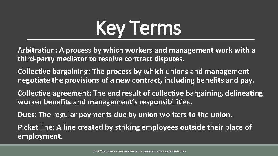 Key Terms Arbitration: A process by which workers and management work with a third-party