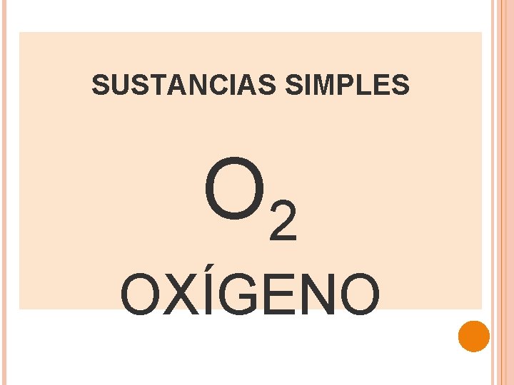 SUSTANCIAS SIMPLES O 2 OXÍGENO 