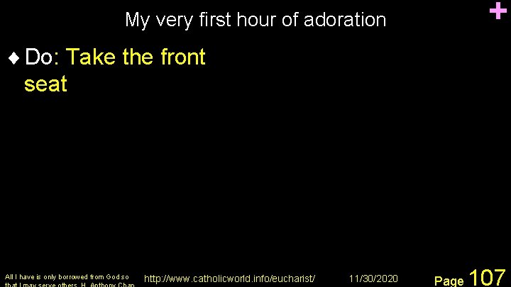 + My very first hour of adoration ¨ Do: Take the front seat All