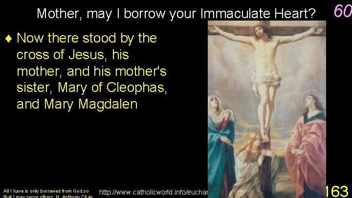 Mother, may I borrow your Immaculate Heart? 60 ¨ Now there stood by the