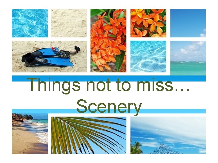 Things not to miss… Scenery 