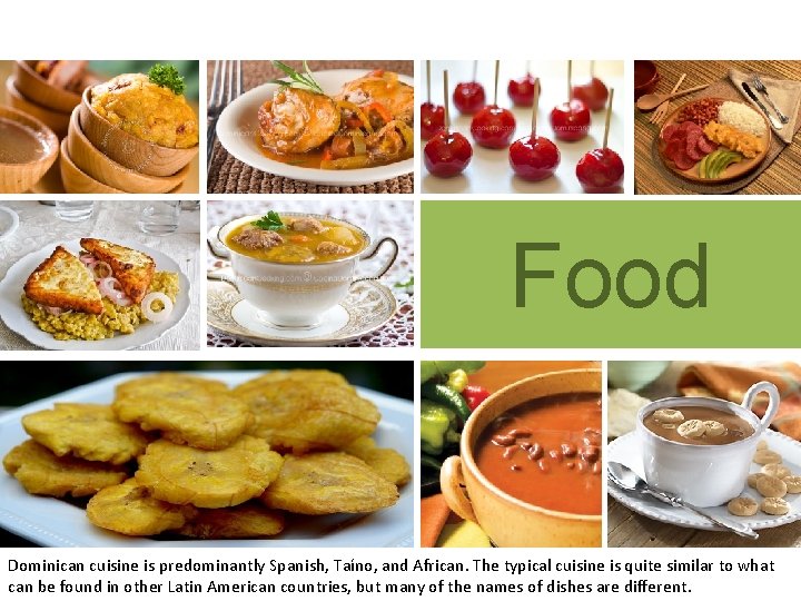 Food Dominican cuisine is predominantly Spanish, Taíno, and African. The typical cuisine is quite