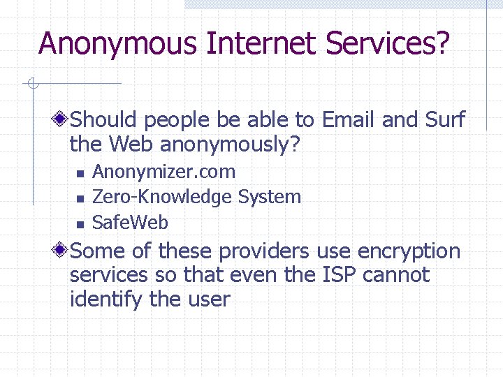 Anonymous Internet Services? Should people be able to Email and Surf the Web anonymously?