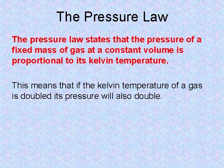 The Pressure Law The pressure law states that the pressure of a fixed mass