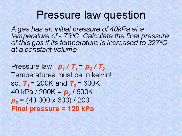 Pressure law question A gas has an initial pressure of 40 k. Pa at