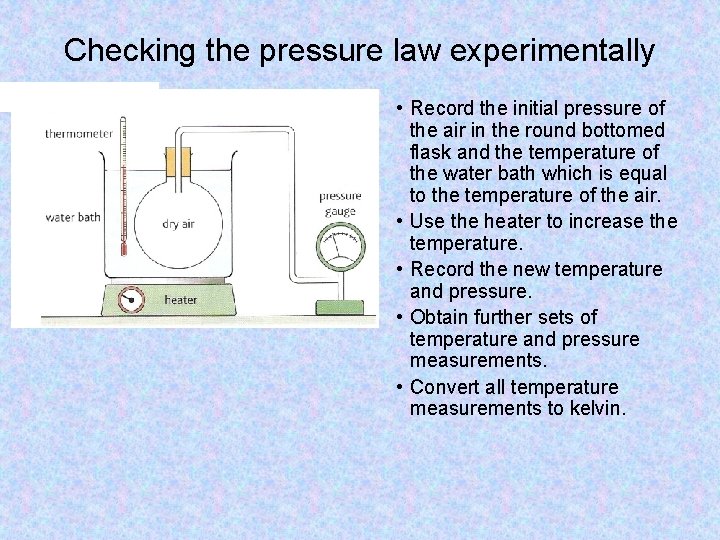 Checking the pressure law experimentally • Record the initial pressure of the air in