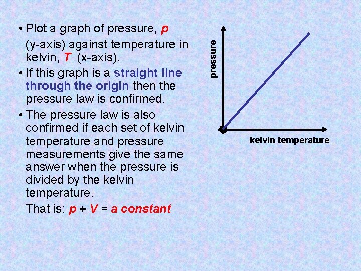 pressure • Plot a graph of pressure, p (y-axis) against temperature in kelvin, T