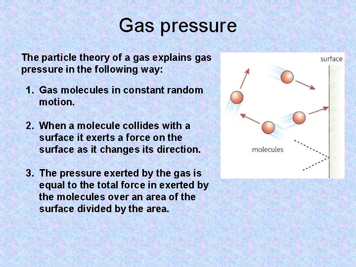 Gas pressure The particle theory of a gas explains gas pressure in the following