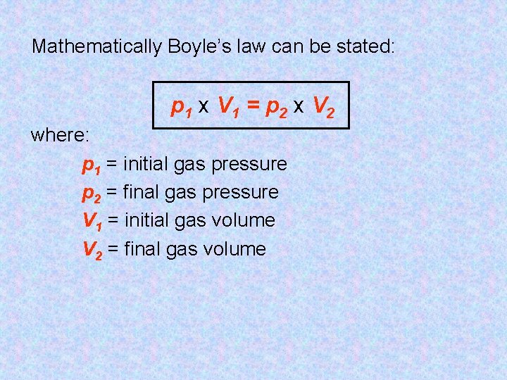 Mathematically Boyle’s law can be stated: p 1 x V 1 = p 2