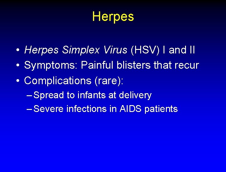 Herpes • Herpes Simplex Virus (HSV) I and II • Symptoms: Painful blisters that