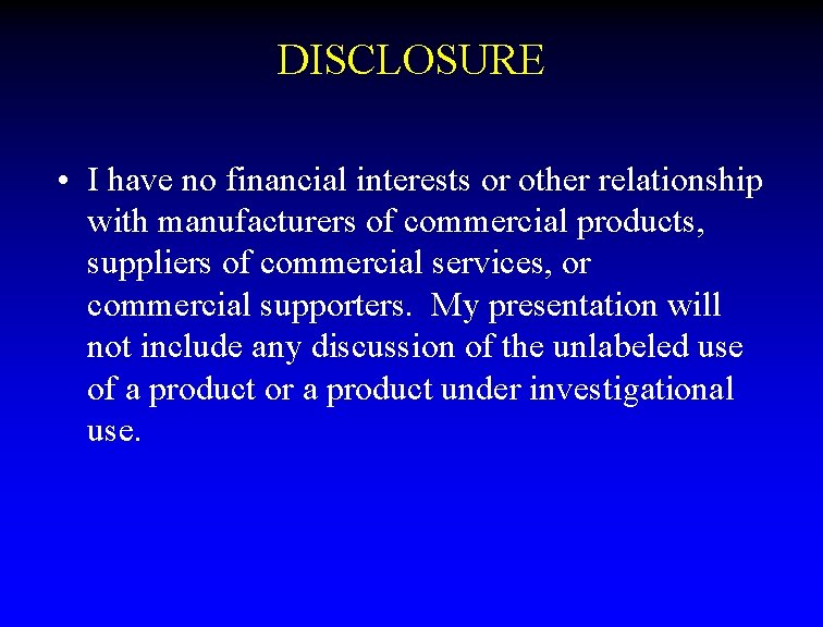 DISCLOSURE • I have no financial interests or other relationship with manufacturers of commercial