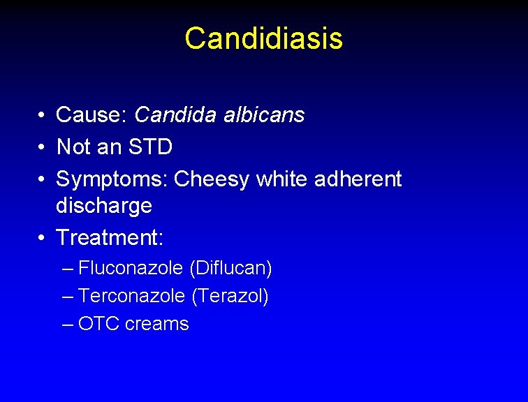 Candidiasis • Cause: Candida albicans • Not an STD • Symptoms: Cheesy white adherent