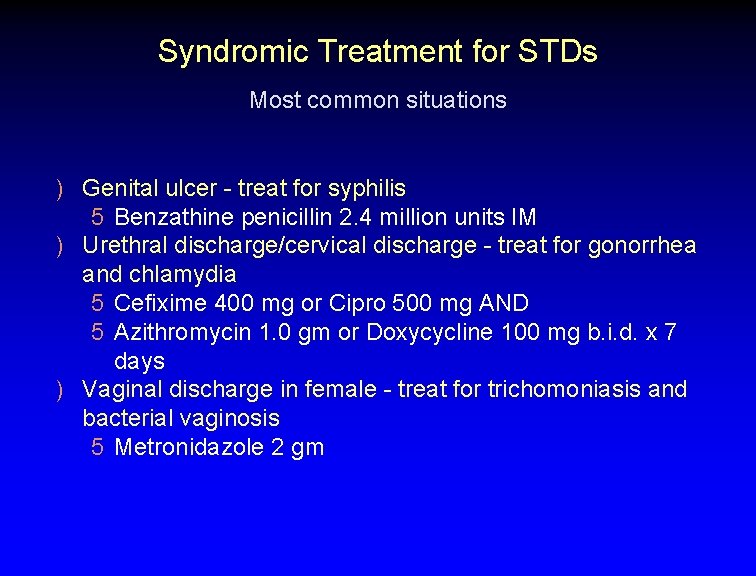 Syndromic Treatment for STDs Most common situations ) Genital ulcer - treat for syphilis