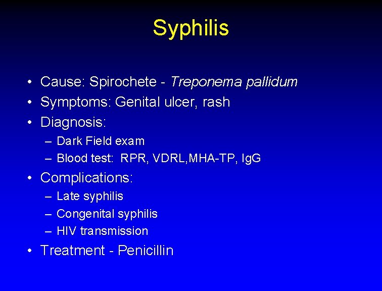 Syphilis • Cause: Spirochete - Treponema pallidum • Symptoms: Genital ulcer, rash • Diagnosis: