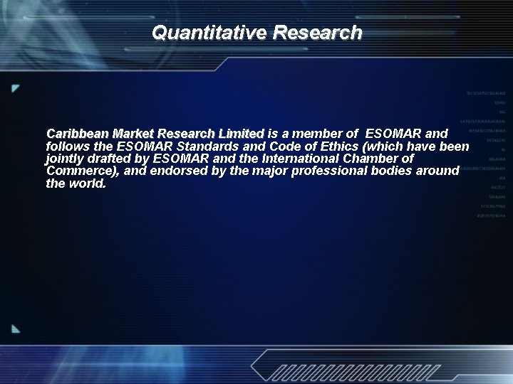 Quantitative Research Caribbean Market Research Limited is a member of ESOMAR and follows the