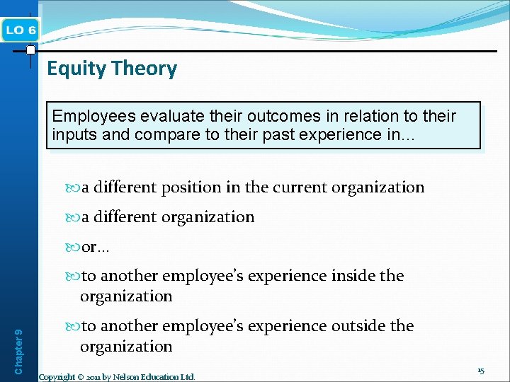 Equity Theory Employees evaluate their outcomes in relation to their inputs and compare to