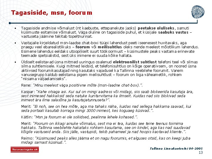 Tagasiside, msn, foorum • Tagasiside andmise võimalust (nt kaebuste, ettepanekute jaoks) peetakse oluliseks, samuti