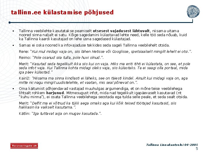 tallinn. ee külastamise põhjused • Tallinna veebilehte kasutatakse peamiselt otsesest vajadusest lähtuvalt, niisama uitama