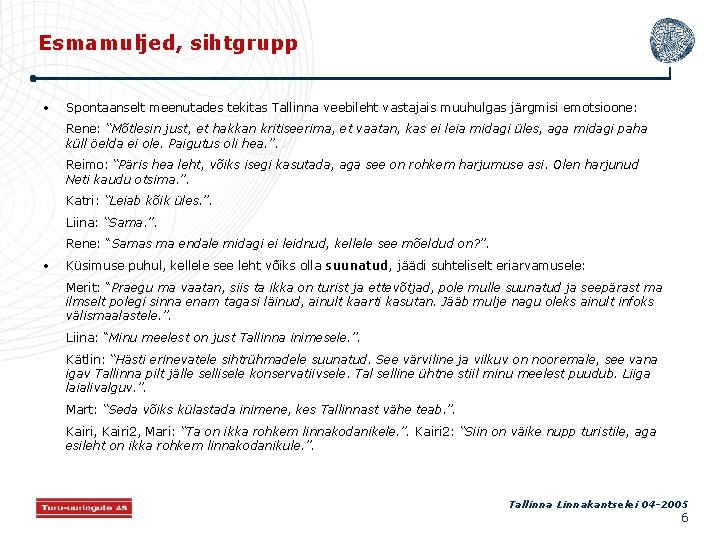 Esmamuljed, sihtgrupp • Spontaanselt meenutades tekitas Tallinna veebileht vastajais muuhulgas järgmisi emotsioone: Rene: “Mõtlesin