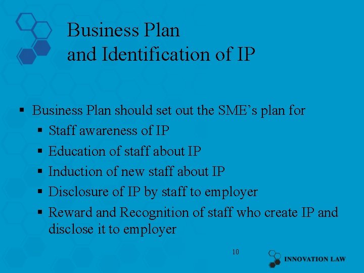 Business Plan and Identification of IP § Business Plan should set out the SME’s