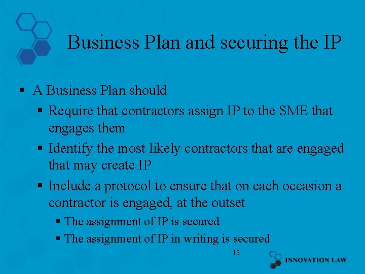 Business Plan and securing the IP § A Business Plan should § Require that