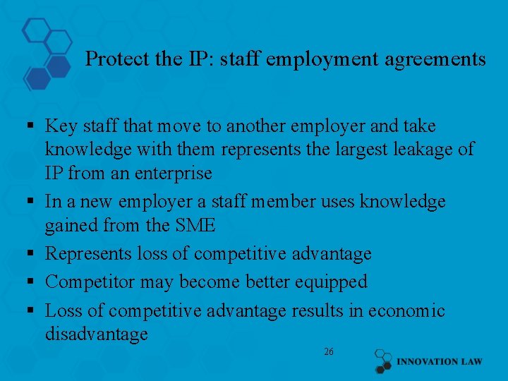 Protect the IP: staff employment agreements § Key staff that move to another employer