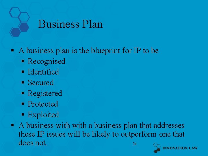 Business Plan § A business plan is the blueprint for IP to be §
