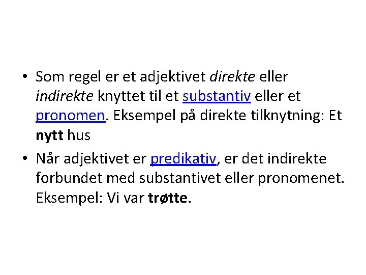  • Som regel er et adjektivet direkte eller indirekte knyttet til et substantiv