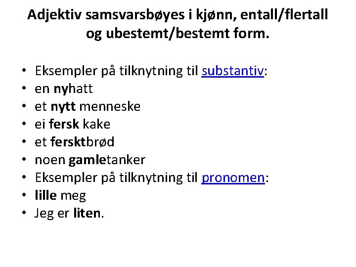 Adjektiv samsvarsbøyes i kjønn, entall/flertall og ubestemt/bestemt form. • • • Eksempler på tilknytning