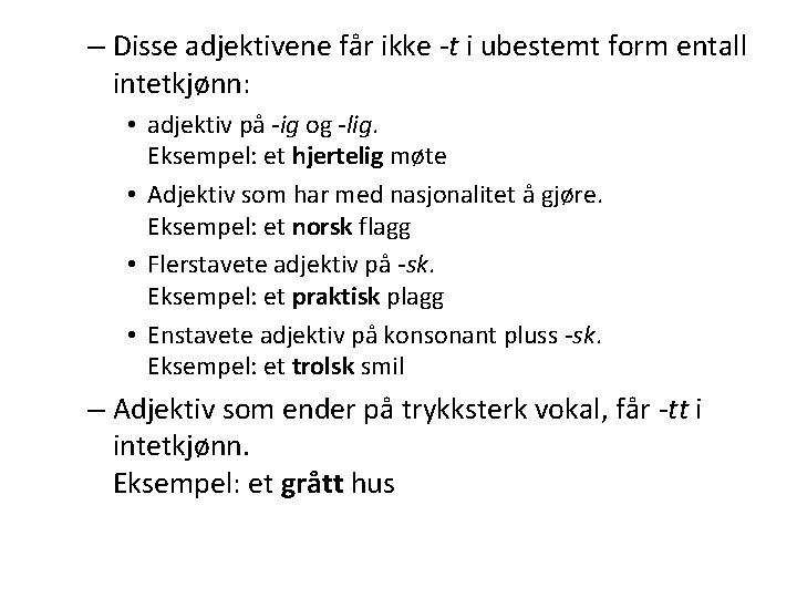 – Disse adjektivene får ikke -t i ubestemt form entall intetkjønn: • adjektiv på