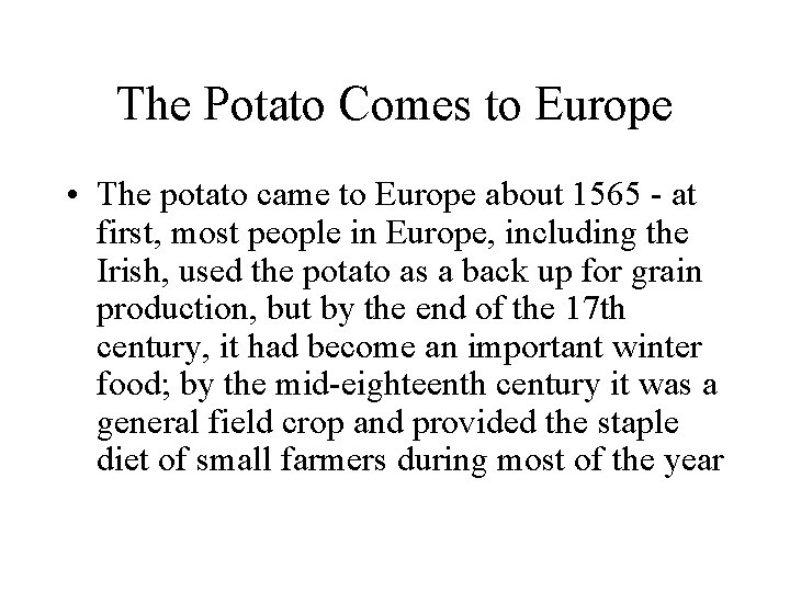 The Potato Comes to Europe • The potato came to Europe about 1565 -