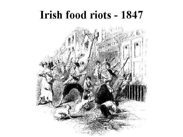 Irish food riots - 1847 