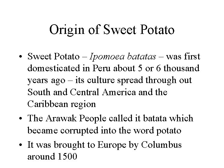 Origin of Sweet Potato • Sweet Potato – Ipomoea batatas – was first domesticated