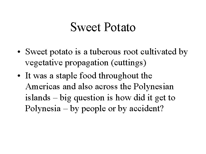Sweet Potato • Sweet potato is a tuberous root cultivated by vegetative propagation (cuttings)