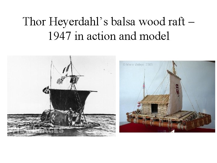 Thor Heyerdahl’s balsa wood raft – 1947 in action and model 