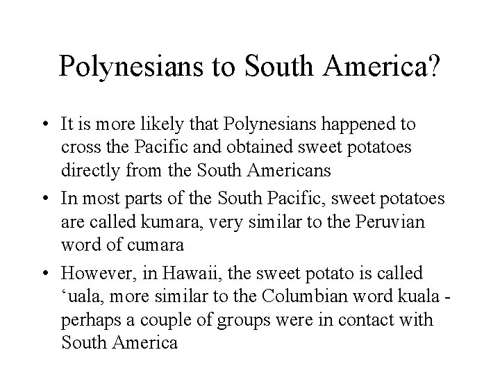 Polynesians to South America? • It is more likely that Polynesians happened to cross