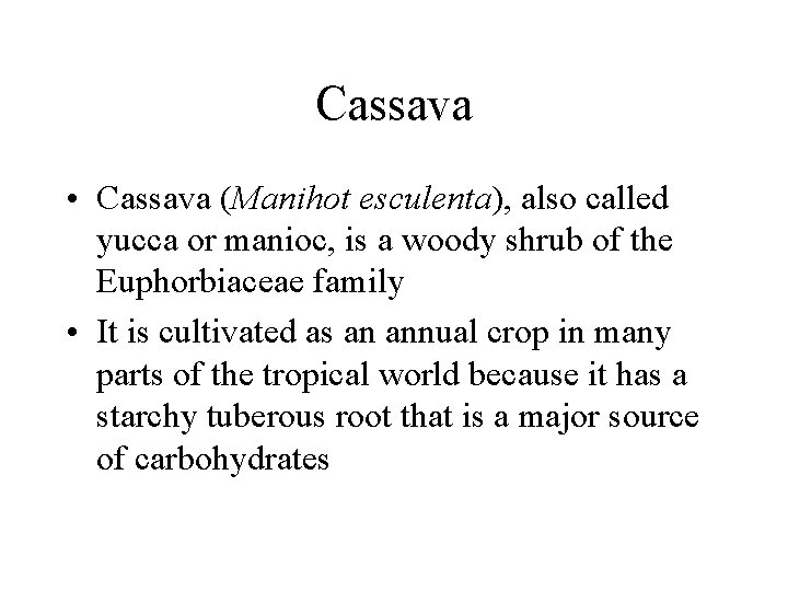 Cassava • Cassava (Manihot esculenta), also called yucca or manioc, is a woody shrub