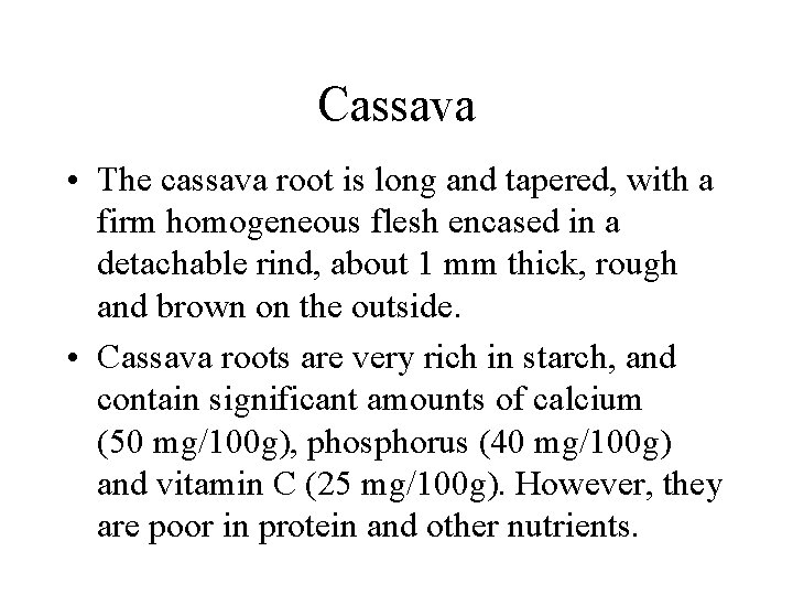 Cassava • The cassava root is long and tapered, with a firm homogeneous flesh