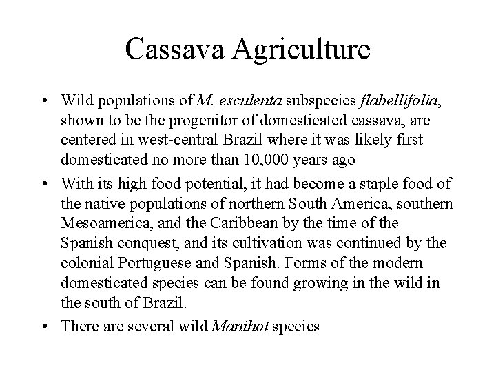 Cassava Agriculture • Wild populations of M. esculenta subspecies flabellifolia, shown to be the