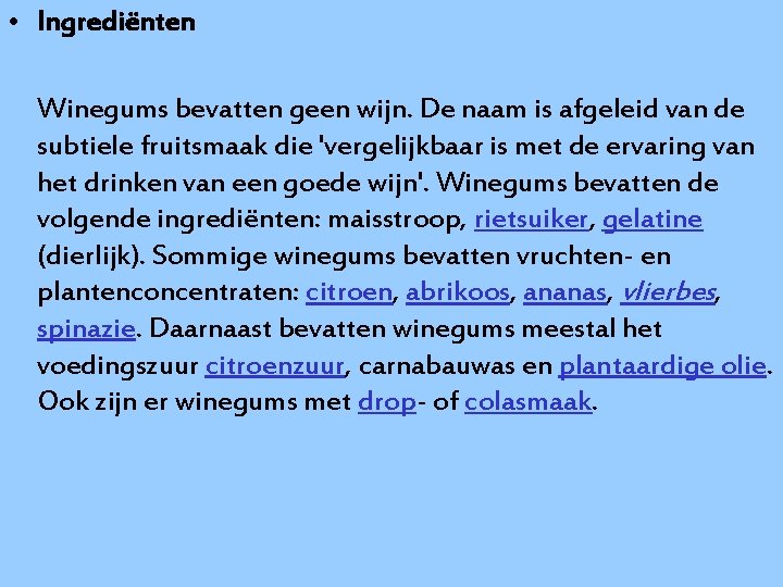  • Ingrediënten Winegums bevatten geen wijn. De naam is afgeleid van de subtiele